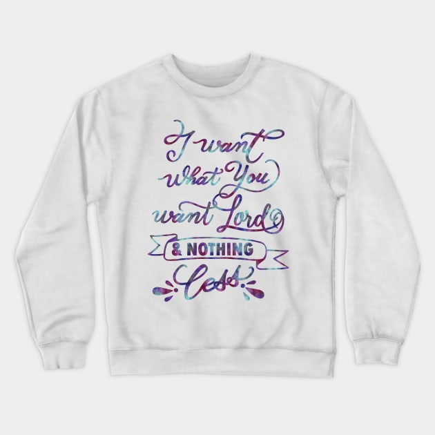 I want what you want Lord - Lauren Daigle Christian music lyrics seek you first Crewneck Sweatshirt by papillon